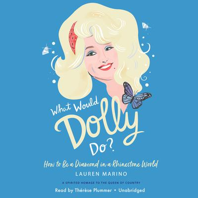 What Would Dolly Do?: How to Be a Diamond in a Rhinestone World Audiobook, by Lauren Marino