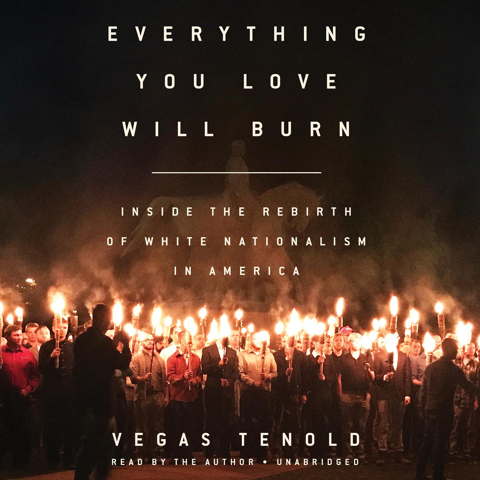 Everything You Love Will Burn: Inside the Rebirth of White Nationalism in America Audiobook, by Vegas Tenold