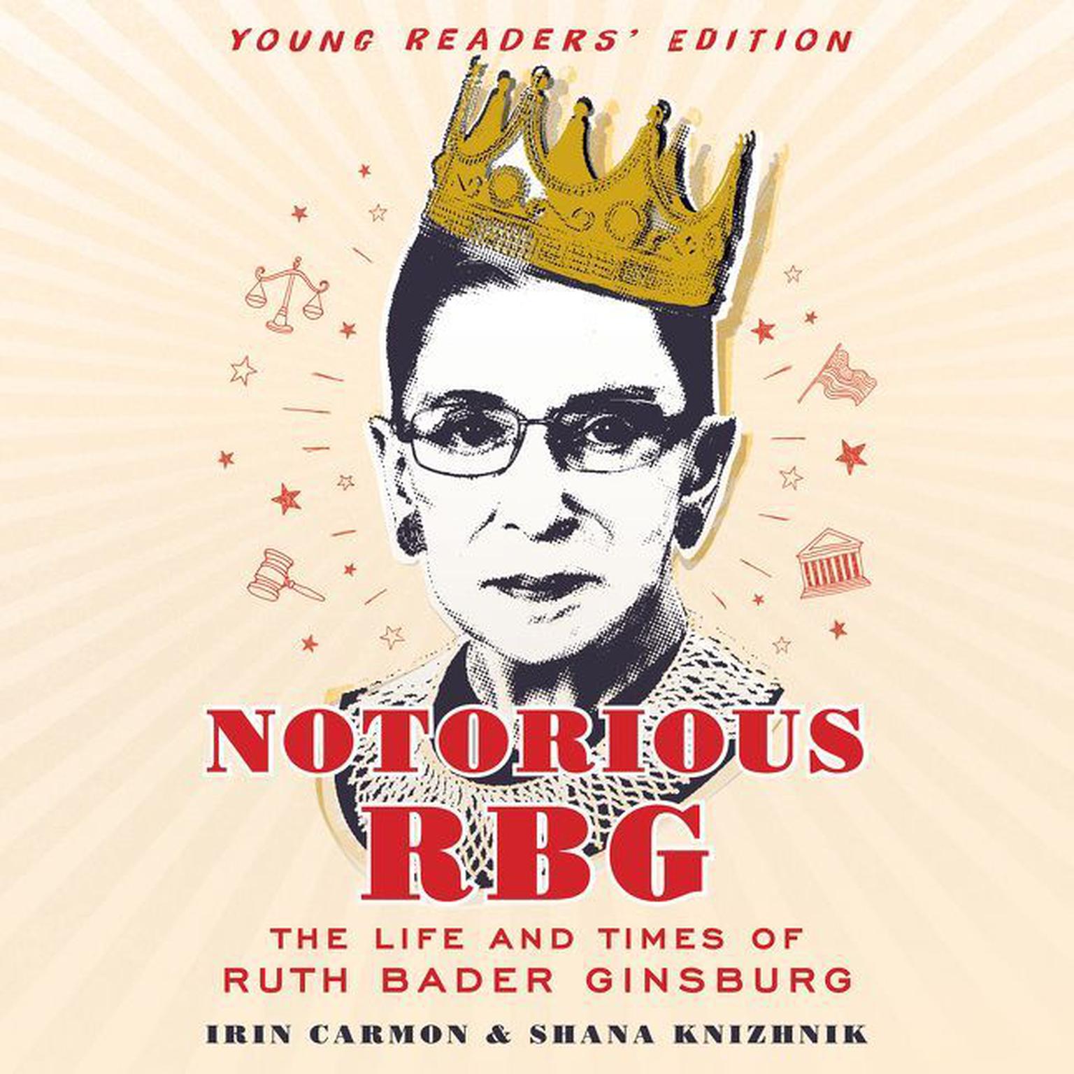 Notorious RBG Young Readers Edition: The Life and Times of Ruth Bader Ginsburg Audiobook, by Irin Carmon