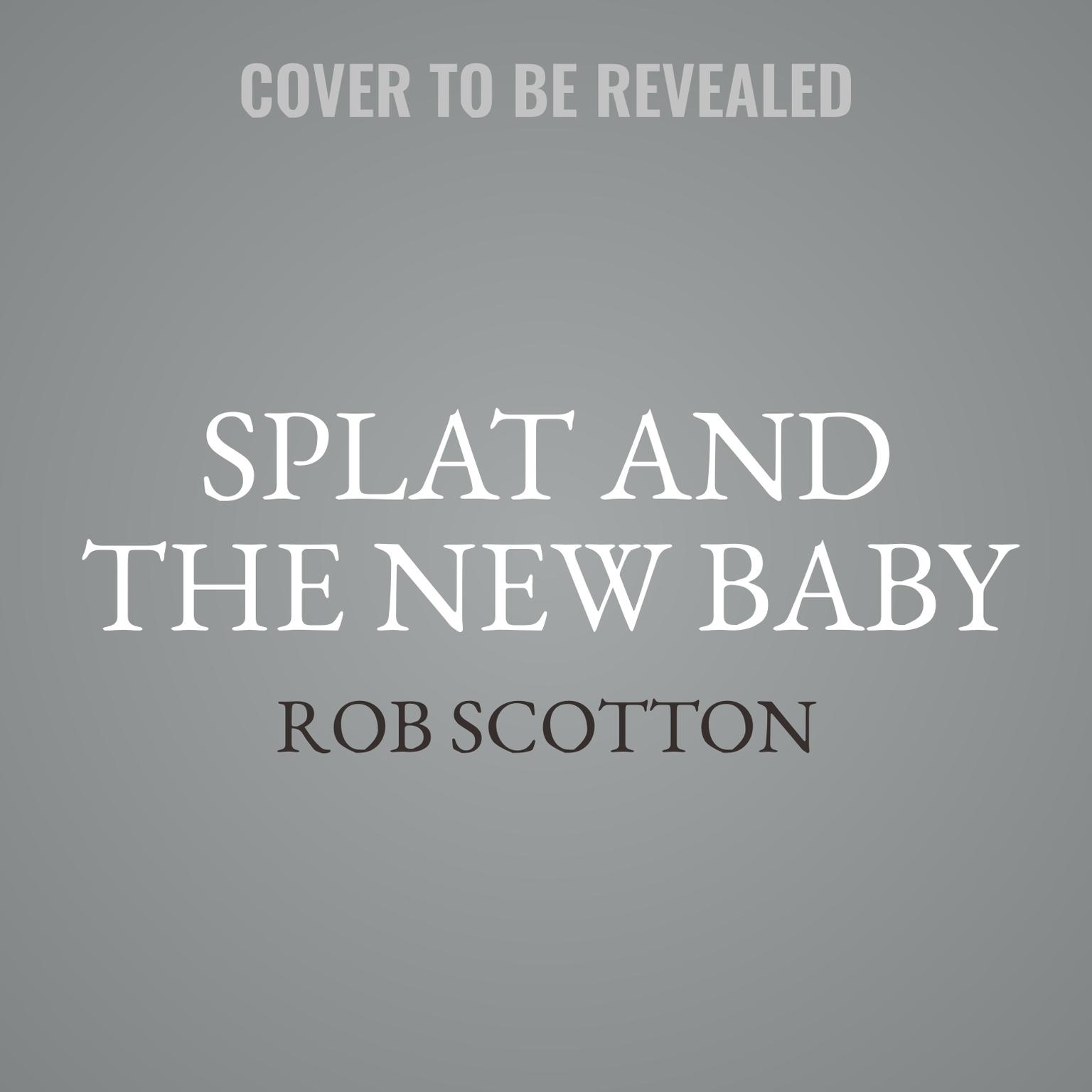 Splat and the New Baby Audiobook, by Rob Scotton