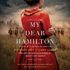My Dear Hamilton: A Novel of Eliza Schuyler Hamilton Audiobook, by Laura Kamoie