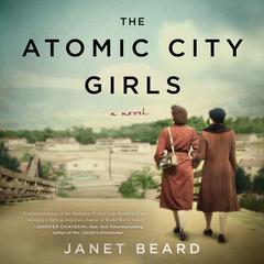 The Atomic City Girls: A Novel Audiobook, by Janet Beard