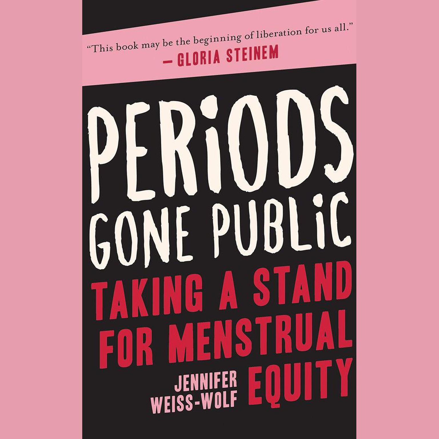 Periods Gone Public: Taking a Stand on Menstrual Equality Audiobook, by Jennifer Weiss-Wolf