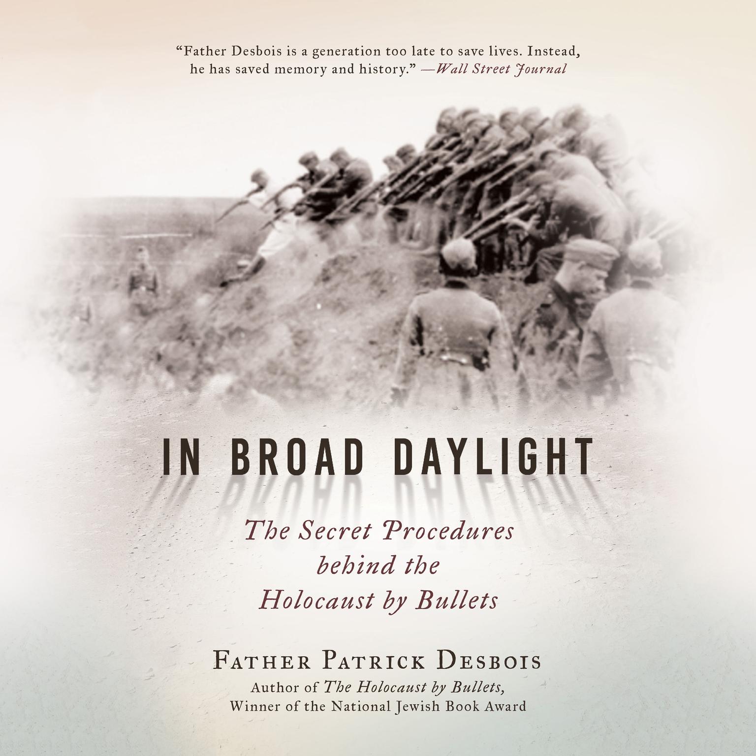 In Broad Daylight: The Secret Procedures behind the Holocaust by Bullets Audiobook, by Father Patrick Desbois