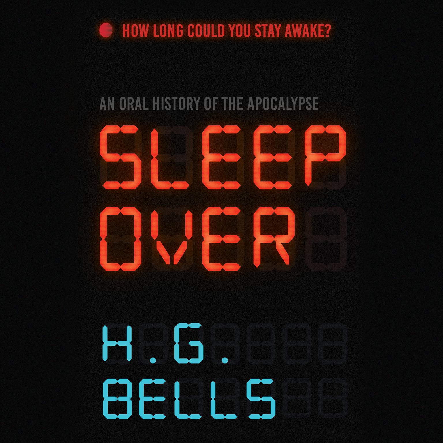 Sleep Over: An Oral History of the Apocalypse Audiobook, by H.G. Bleackley