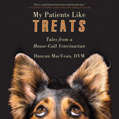 My Patients Like Treats: Tales from a House-Call Veterinarian Audiobook, by Duncan MacVean