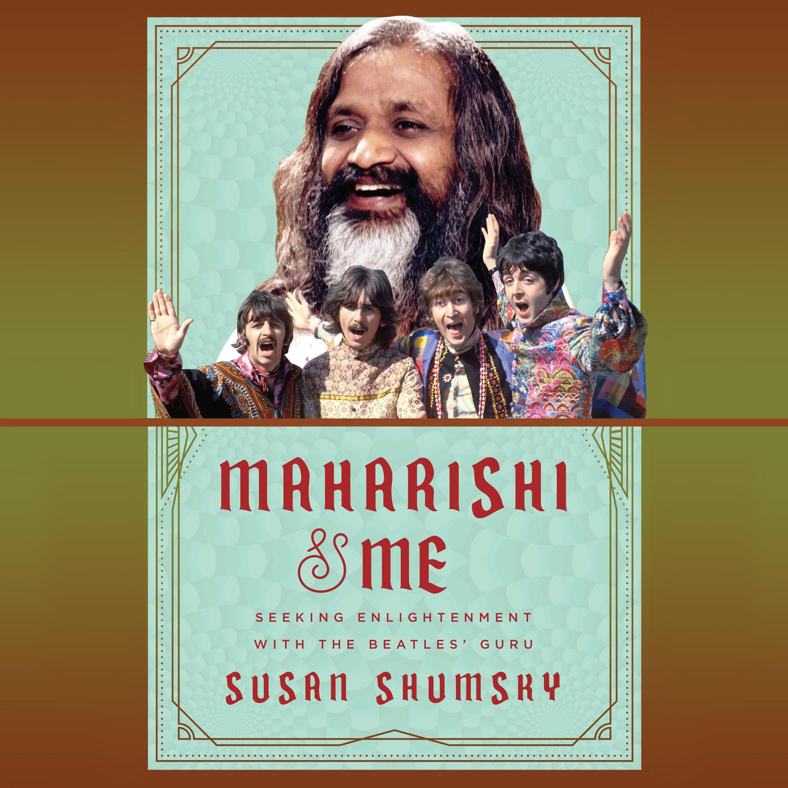 Maharishi & Me: Seeking Enlightenment with the Beatles Guru Audiobook, by Susan Shumsky