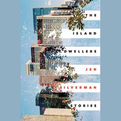 The Island Dwellers: Stories Audiobook, by Jen Silverman