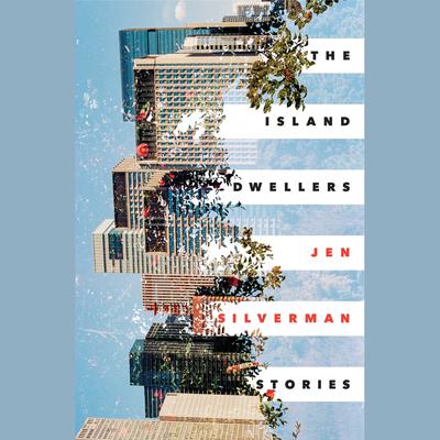 The Island Dwellers: Stories Audiobook, by Jen Silverman