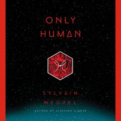 Only Human Audiobook, by Sylvain Neuvel