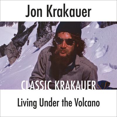 Living Under the Volcano Audiobook, by Jon Krakauer