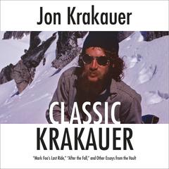 Classic Krakauer: 'Mark Foo's Last Ride,' 'After the Fall,' and Other Essays from the Vault Audiobook, by Jon Krakauer