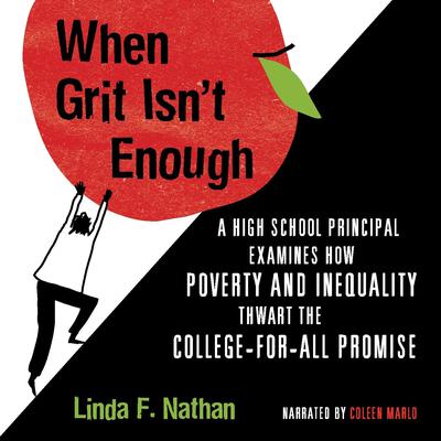 When Grit Isnt Enough: A High School Principal Examines How Poverty and Inequality Thwart the College-For-All Promise Audiobook, by Linda F. Nathan