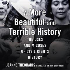A More Beautiful and Terrible History: The Uses and Misuses of Civil Rights History Audiobook, by Jeanne Theoharis