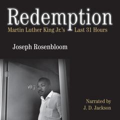 Redemption: Martin Luther King Jr.s Last 31 Hours Audiobook, by Joseph Rosenbloom