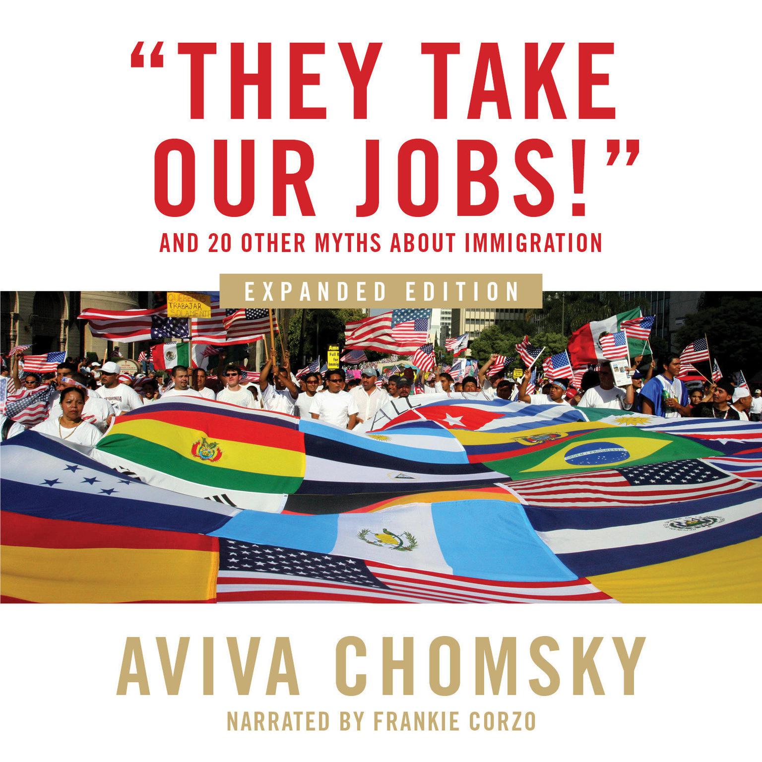 They Take Our Jobs!: And 20 Other Myths about Immigration Audiobook, by Aviva Chomsky