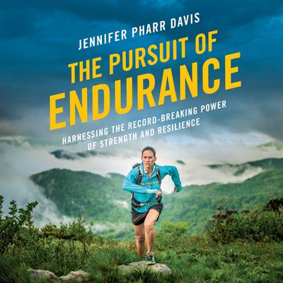 The Pursuit of Endurance: Harnessing the Record-Breaking Power of Strength and Resilience Audiobook, by Jennifer Pharr Davis