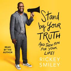Stand By Your Truth: And Then Run for Your Life! Audiobook, by Rickey Smiley