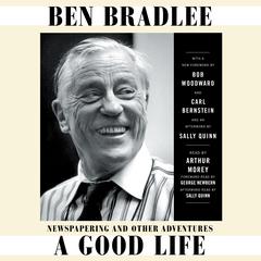 A Good Life: Newspapering and Other Adventures Audiobook, by Ben Bradlee