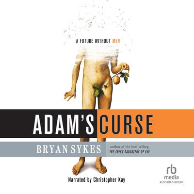 Adams Curse: A Future Without Men Audiobook, by Bryan Sykes