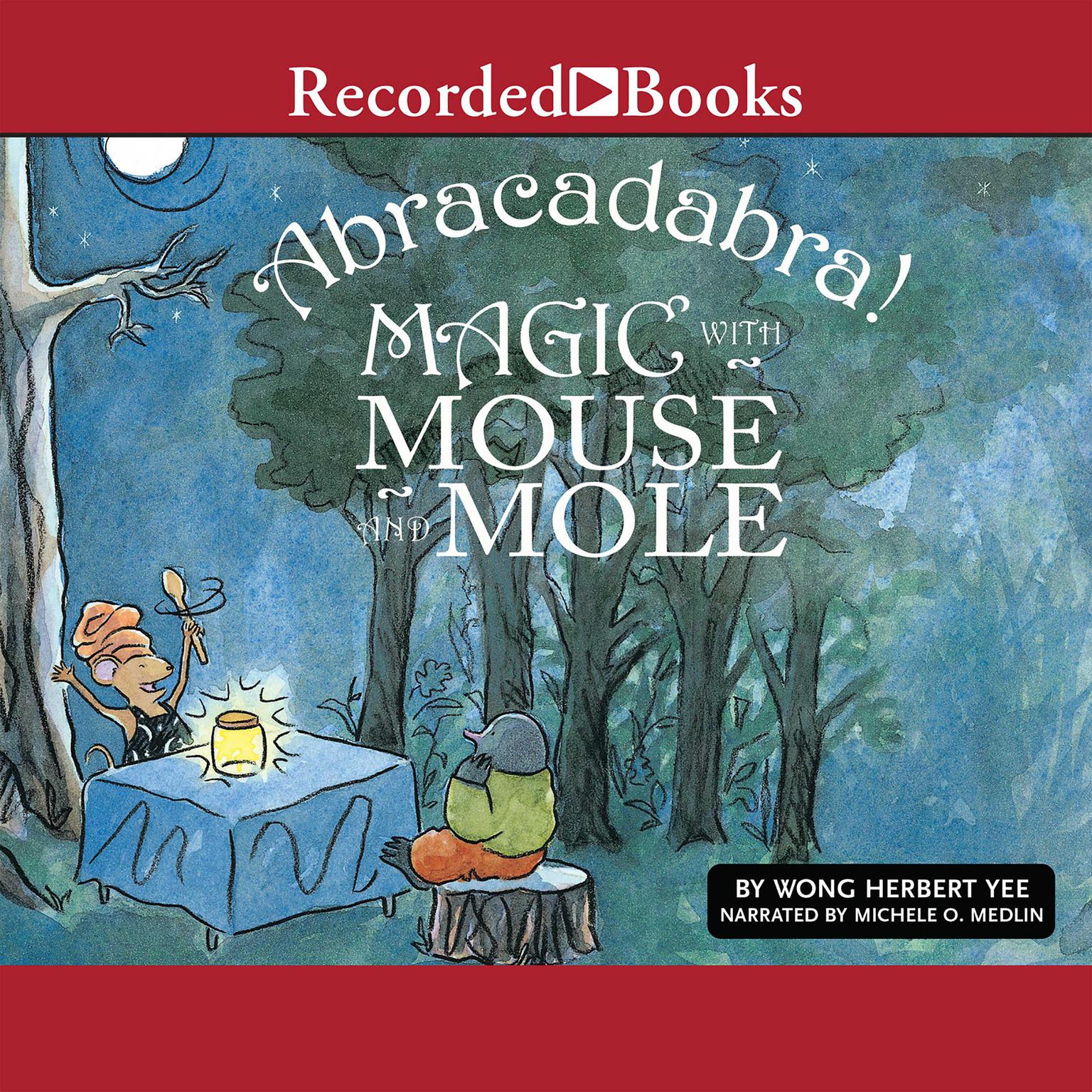 Abracadabra!: Magic with Mouse and Mole Audiobook, by Wong Herbert Yee