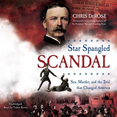 Star Spangled Scandal: Sex, Murder, and the Trial That Changed America Audiobook, by Chris DeRose