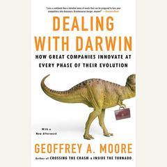Dealing with Darwin: How Great Companies Innovate at Every Phase of Their Evolution Audiobook, by Geoffrey A. Moore