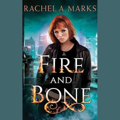 Fire and Bone Audiobook, by Rachel A. Marks