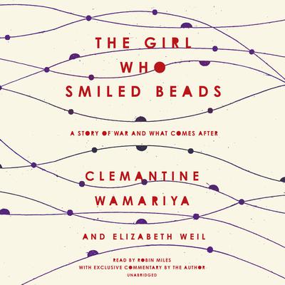 The Girl Who Smiled Beads: A Story of War and What Comes After Audiobook, by Elizabeth Weil