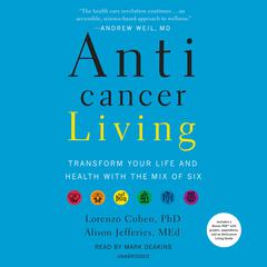Anticancer Living: Transform Your Life and Health with the Mix of Six Audiobook, by Lorenzo Cohen Ph.D.