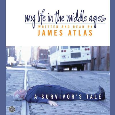 My Life in the Middle Ages (Abridged): A Survivors Tale Audiobook, by James Atlas