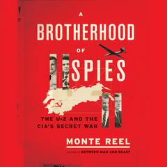 A Brotherhood of Spies: The U-2 and the CIA's Secret War Audiobook, by Monte Reel