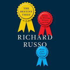 The Destiny Thief: Essays on Writing, Writers and Life Audiobook, by Richard Russo