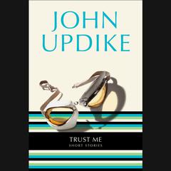 Trust Me: Short Stories Audiobook, by John Updike