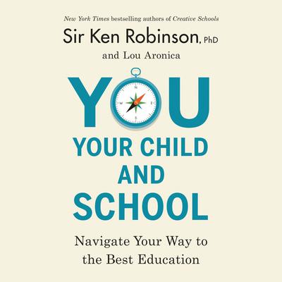 You, Your Child, and School: Navigate Your Way to the Best Education Audiobook, by Ken Robinson
