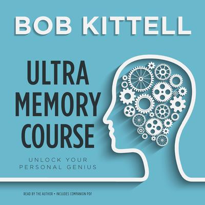 Ultra Memory Course: Memory Improvement Techniques Audiobook, by Bob Kittell
