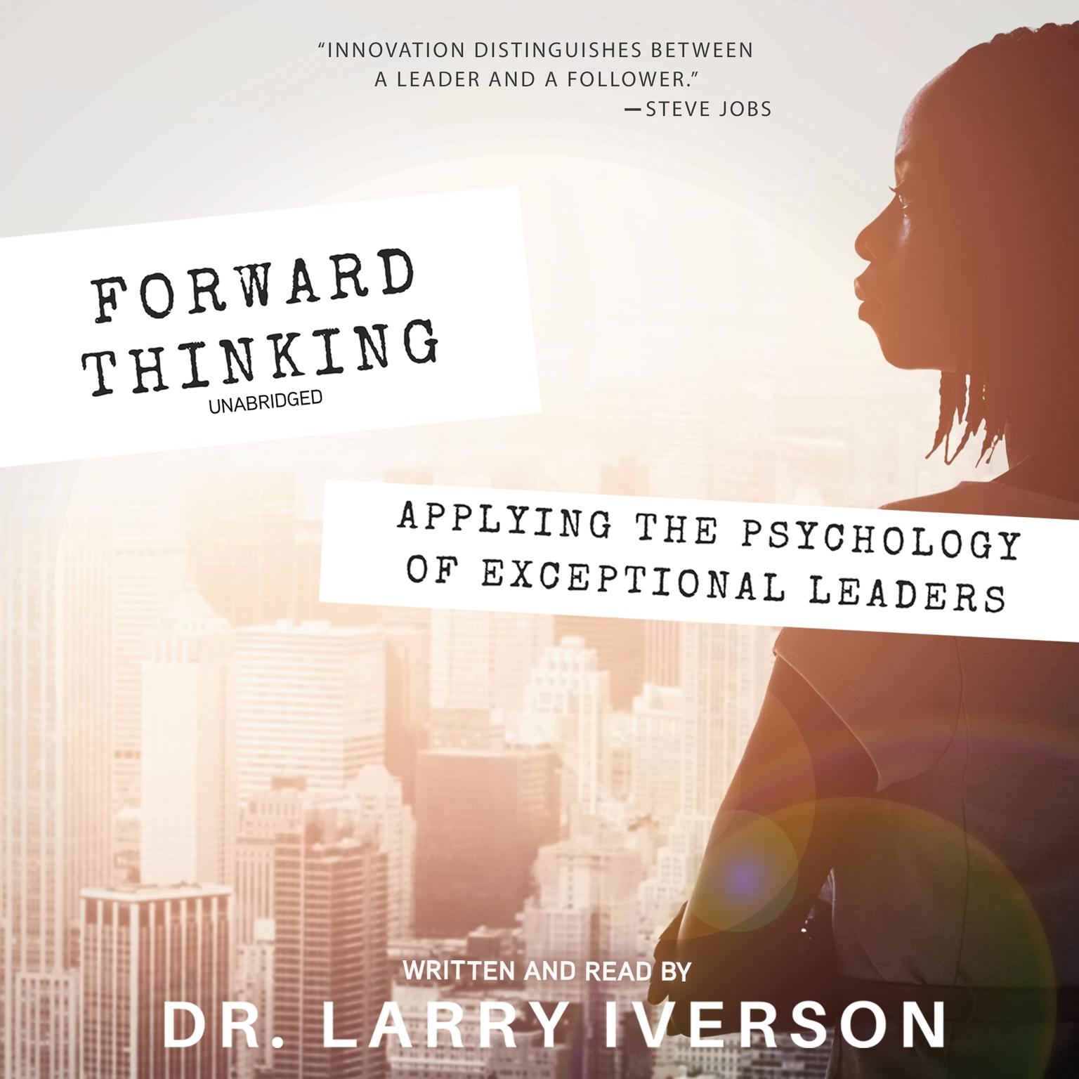Forward Thinking: Applying the Psychology of Exceptional Leaders Audiobook, by Larry Iverson