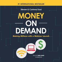 Money on Demand: Making Millions with a Webinar Launch Audiobook, by Steven Essa, Corinna Essa