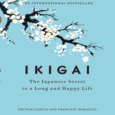 Ikigai: The Japanese Secret to a Long and Happy Life Audiobook, by Francesc Miralles