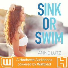 Sink or Swim: A Hachette Audiobook powered by Wattpad Production Audiobook, by Anne Lutz