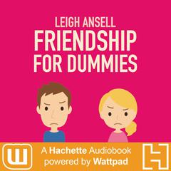 Friendship for Dummies: A Hachette Audiobook powered by Wattpad Production Audiobook, by Leigh Ansell