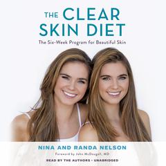 The Clear Skin Diet: The Six-Week Program for Beautiful Skin: Foreword by John McDougall MD Audiobook, by Nina Nelson