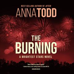 The Burning: A Brightest Stars Novel  Audiobook, by Anna Todd