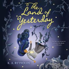 The Land of Yesterday Audiobook, by K. A. Reynolds
