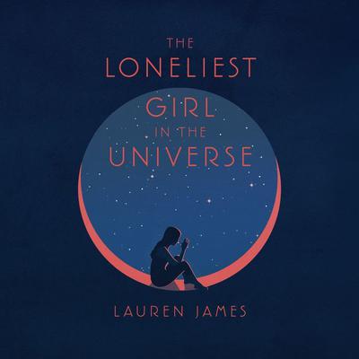 The Loneliest Girl in the Universe Audiobook, by Lauren James