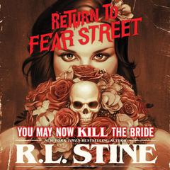 You May Now Kill the Bride: Return to Fear Street, Book 1 Audiobook, by R. L. Stine