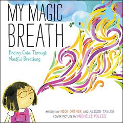 My Magic Breath: Finding Calm Through Mindful Breathing Audiobook, by Nick Ortner