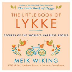 The Little Book of Lykke: Secrets of the World’s Happiest People Audiobook, by Meik Wiking