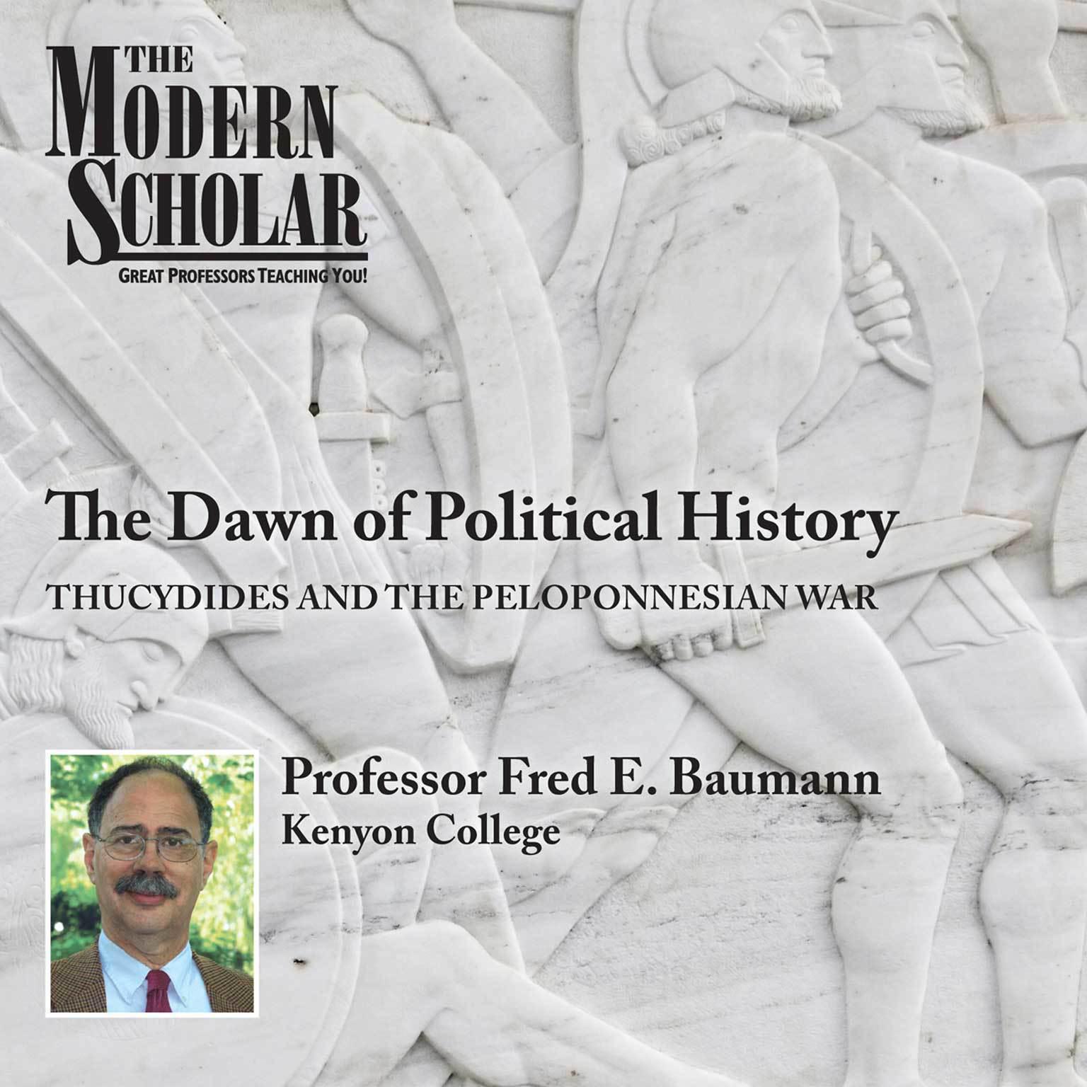 The Dawn of Political History: Thucydides and the Peloponnesian Wars Audiobook, by Fred E. Baumann