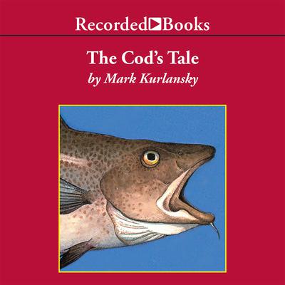 The Cod's Tale Audiobook, by Mark Kurlansky